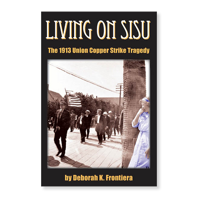 Living on Sisu: The 1913 Union Copper Strike Tragedy