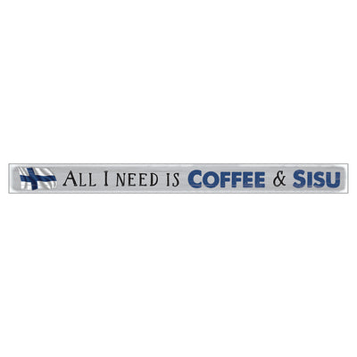 Shelf Sitter Sign - All I Need Is Coffee & Sisu