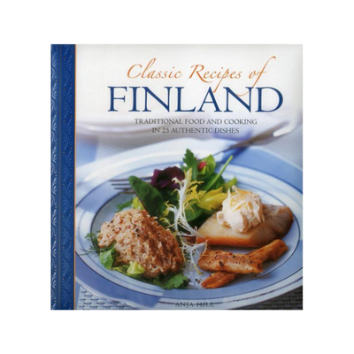 Classic Recipes of Finland: Traditional Food and Cooking in 25 Authentic Dishes