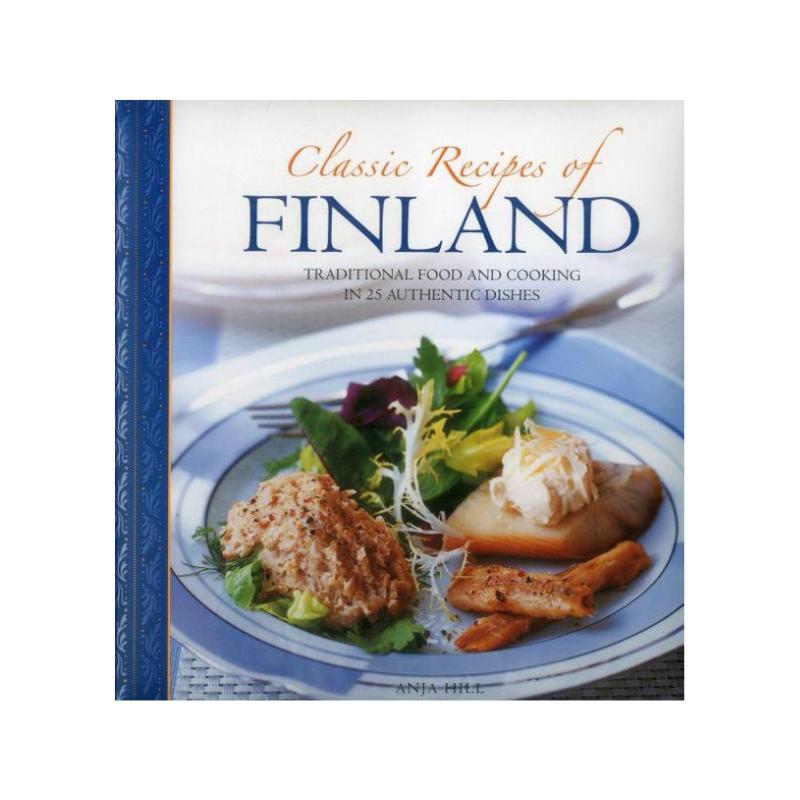 Classic Recipes of Finland: Traditional Food and Cooking in 25 Authentic Dishes