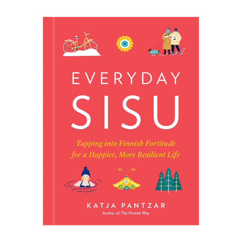 Everyday Sisu: Tapping into Finnish Fortitude for a Happier, More Resilient Life