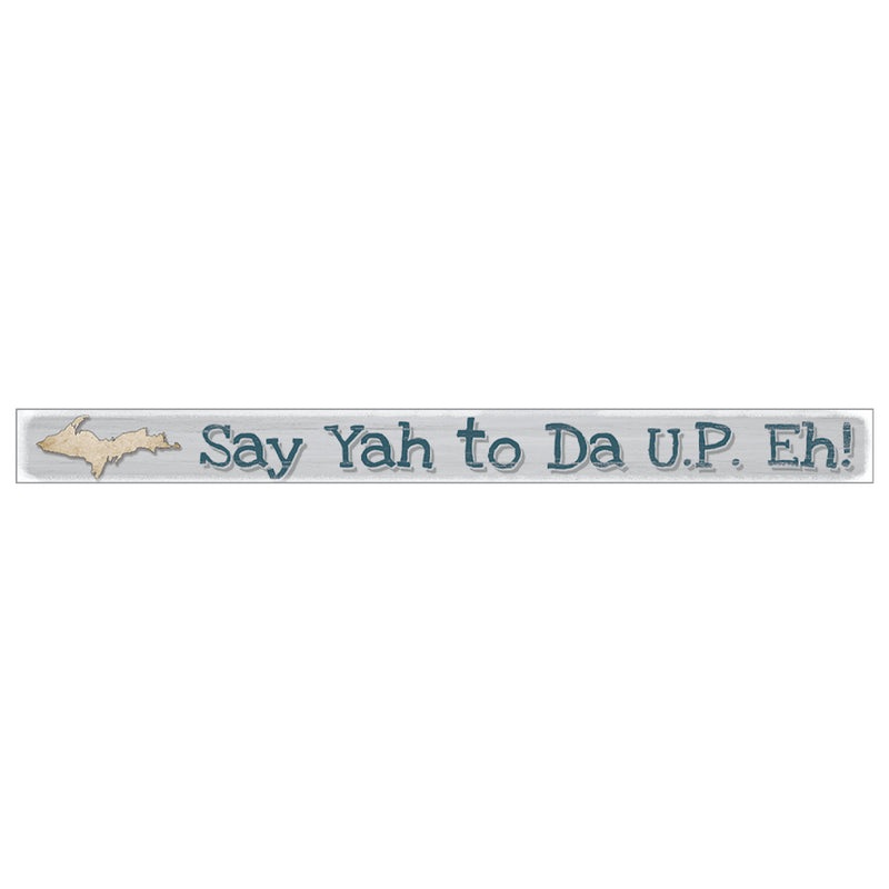 Shelf Sitter Sign - Say Yah To Da U.P. Eh!