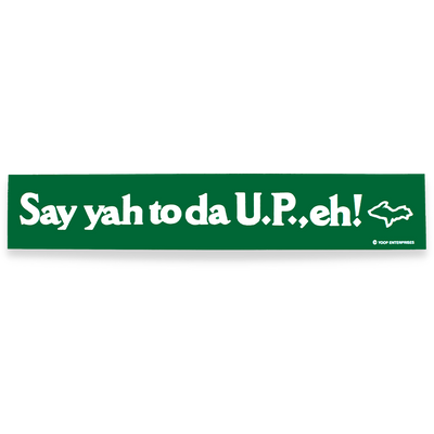 Say yah to da U.P., eh! Bumper Sticker