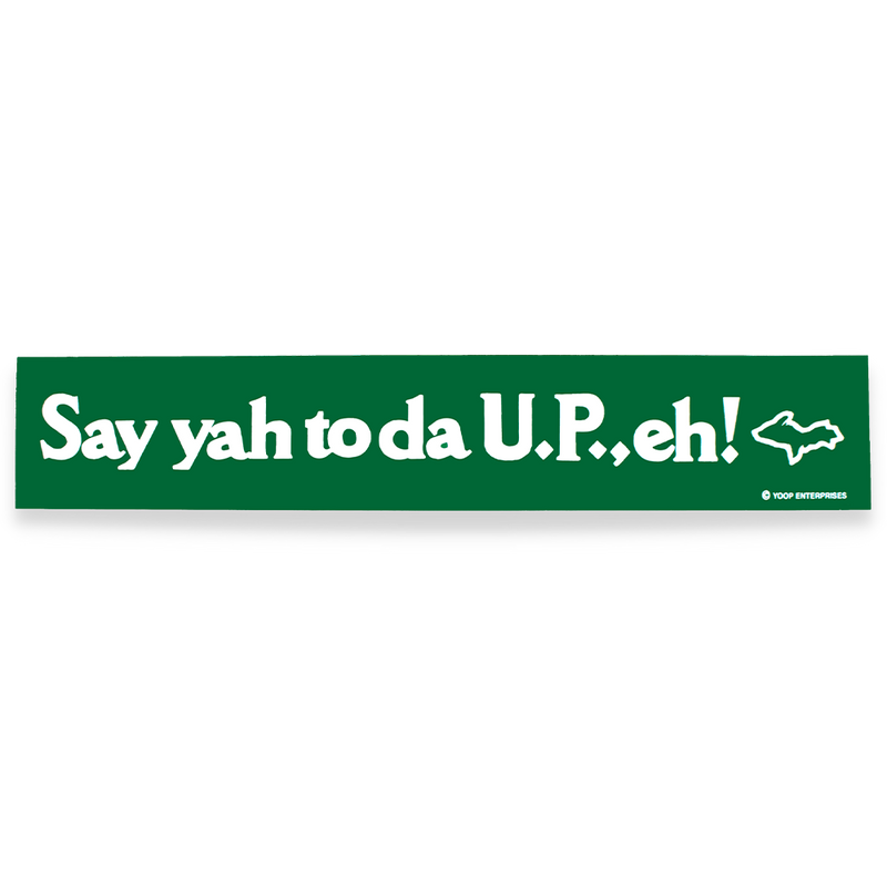 Say yah to da U.P., eh! Bumper Sticker