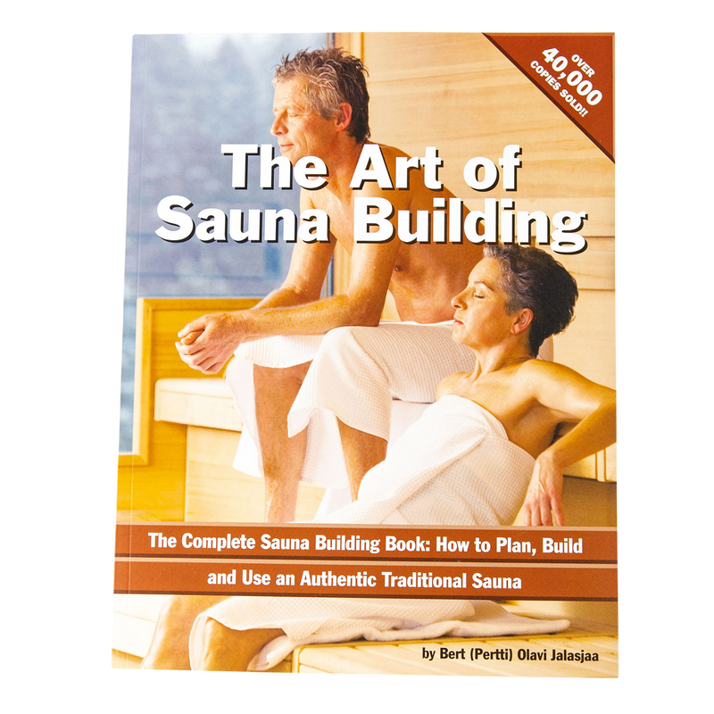 The Art of Sauna Building: The Complete Sauna Building Book: How to Plan, Build and use an Authentic Traditional Sauna