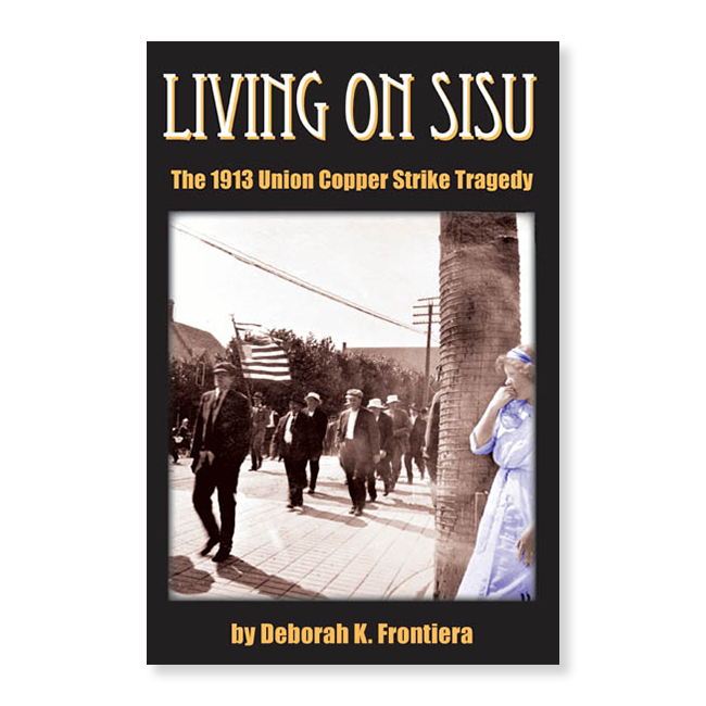 Living on Sisu: The 1913 Union Copper Strike Tragedy